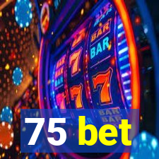 75 bet